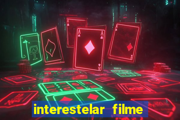 interestelar filme completo dublado